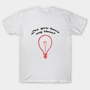 Do you have any ideas? T-Shirt